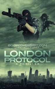 Premade thriller book cover with armed operatives and London cityscape background, titled "London Protocol."