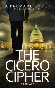 A premade political thriller book cover, titled The Cicero Cipher, featuring a solitary figure facing the Capitol building at night. Ideal for indie authors self-publishing with KDP, IngramSpark and BookVault