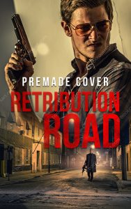 Premade crime ebook cover featuring a man with a gun in an urban setting, titled Retribution Road.